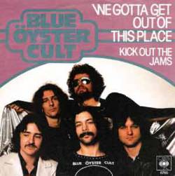 Blue Öyster Cult : We Gotta Get Out of This Place (Single)